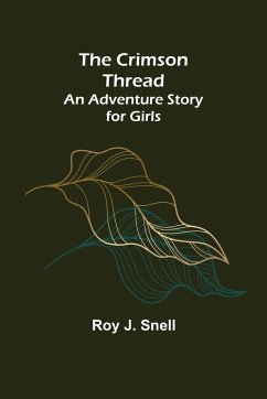 The Crimson Thread; An Adventure Story for Girls - J. Snell, Roy