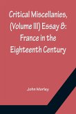 Critical Miscellanies, (Volume III) Essay 8: France in the Eighteenth Century
