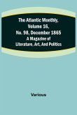 The Atlantic Monthly, Volume 16, No. 98, December 1865; A Magazine of Literature, Art, and Politics