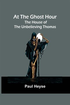 At the Ghost Hour. The House of the Unbelieving Thomas - Heyse, Paul