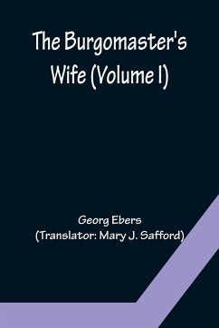 The Burgomaster's Wife (Volume I) - Ebers, Georg