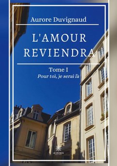 L'amour reviendra: Tome I: Pour toi, je serai là - Aurore Duvignaud