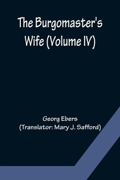 The Burgomaster's Wife (Volume IV) - Ebers, Georg