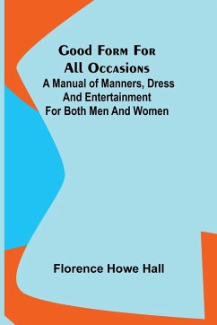 Good Form for All Occasions; A Manual of Manners, Dress and Entertainment for Both Men and Women - Howe Hall, Florence