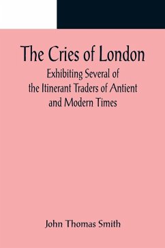 Cover The Cries of London; Exhibiting Several of the Itinerant Traders of Antient and Modern Times