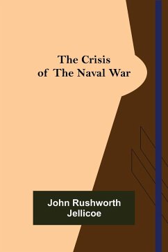 The Crisis of the Naval War - Rushworth Jellicoe, John