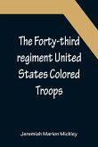 The Forty-third regiment United States Colored Troops