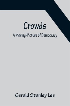 Crowds; A Moving-Picture of Democracy - Stanley Lee, Gerald