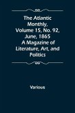 The Atlantic Monthly, Volume 15, No. 92, June, 1865; A Magazine of Literature, Art, and Politics