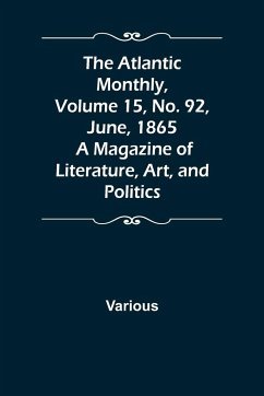 The Atlantic Monthly, Volume 15, No. 92, June, 1865; A Magazine of Literature, Art, and Politics - Various