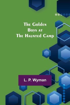 The Golden Boys at the Haunted Camp - P. Wyman, L.
