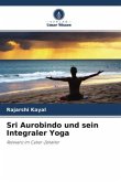 Sri Aurobindo und sein Integraler Yoga