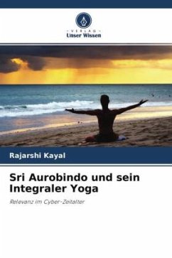 Sri Aurobindo und sein Integraler Yoga - Kayal, Rajarshi