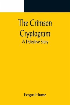 The Crimson Cryptogram; A Detective Story - Hume, Fergus