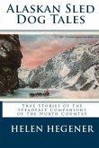 Alaskan Sled Dog Tales: True Stories of the Steadfast Companions of the North Country