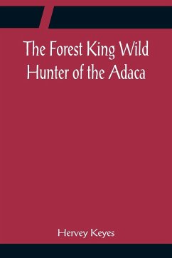 The Forest King Wild Hunter of the Adaca - Keyes, Hervey