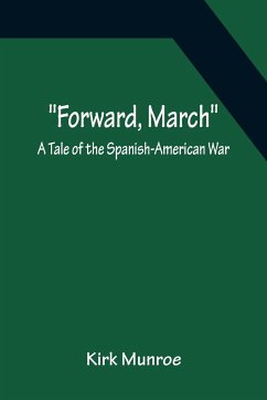 Forward, March A Tale of the Spanish-American War - Munroe, Kirk