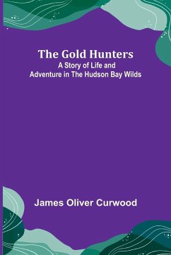 The Gold Hunters - Oliver Curwood, James