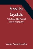 Fossil Ice Crystals An Instance of the Practical Value of Pure Science