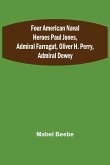 Four American Naval Heroes Paul Jones, Admiral Farragut, Oliver H. Perry, Admiral Dewey