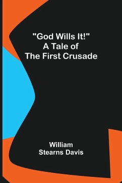 God Wills It! A Tale of the First Crusade - Stearns Davis, William