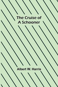 The Cruise of a Schooner - W. Harris, Albert