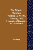 The Atlantic Monthly, Volume 15, No. 87, January, 1865; A Magazine of Literature, Art, and Politics