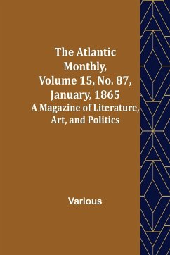 The Atlantic Monthly, Volume 15, No. 87, January, 1865; A Magazine of Literature, Art, and Politics - Various