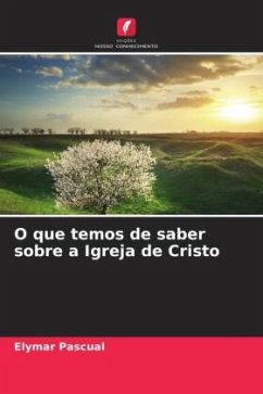 O que temos de saber sobre a Igreja de Cristo - Pascual, Elymar