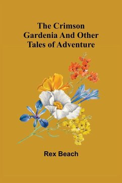 The Crimson Gardenia and Other Tales of Adventure - Beach, Rex