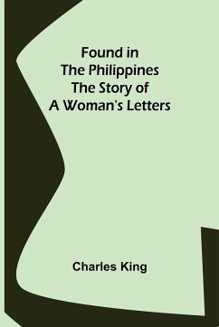 Found in the Philippines The Story of a Woman's Letters - King, Charles