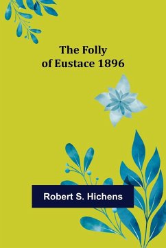 The Folly Of Eustace 1896 - S. Hichens, Robert