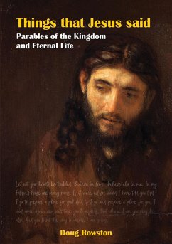 Things that Jesus said Parables of the Kingdom and Eternal Life - Rowston, Doug