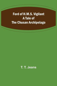 Ford of H.M.S. Vigilant A Tale of the Chusan Archipelago - T. Jeans, T.