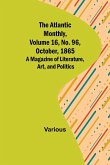 The Atlantic Monthly, Volume 16, No. 96, October, 1865; A Magazine of Literature, Art, and Politics