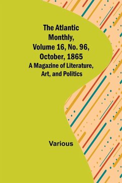 The Atlantic Monthly, Volume 16, No. 96, October, 1865; A Magazine of Literature, Art, and Politics - Various