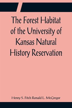 The Forest Habitat of the University of Kansas Natural History Reservation - S. Fitch Ronald L. McGregor, Henry