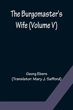 The Burgomaster's Wife (Volume V) - Ebers, Georg