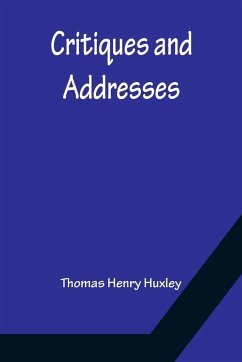 Critiques and Addresses - Henry Huxley, Thomas