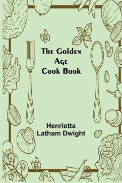 The Golden Age Cook Book - Latham Dwight, Henrietta