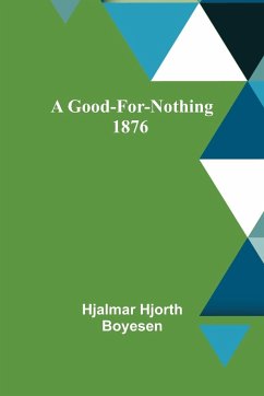 A Good-For-Nothing 1876 - Hjorth Boyesen, Hjalmar