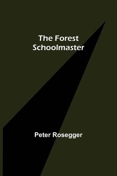 The Forest Schoolmaster - Rosegger, Peter