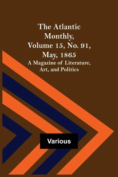 The Atlantic Monthly, Volume 15, No. 91, May, 1865; A Magazine of Literature, Art, and Politics - Various
