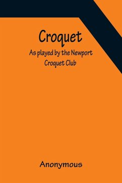 Croquet; As played by the Newport Croquet Club - Anonymous