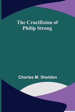 The Crucifixion of Philip Strong - M. Sheldon, Charles