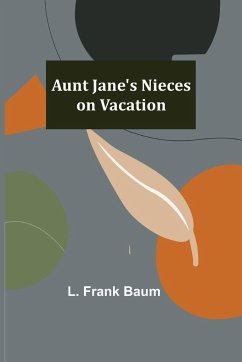 Aunt Jane's Nieces on Vacation - Frank Baum, L.