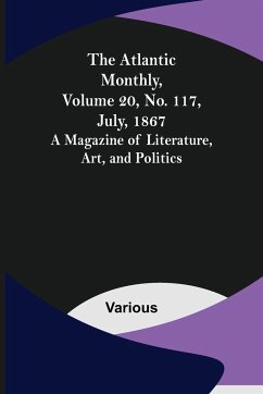 The Atlantic Monthly, Volume 20, No. 117, July, 1867; A Magazine of Literature, Art, and Politics - Various