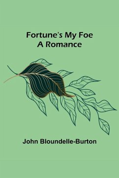 Fortune's My Foe A Romance - Bloundelle-Burton, John