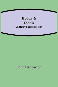 Budge & Toddie; Or, Helen's Babies at Play - Habberton, John