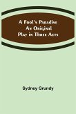 A Fool's Paradise An Original Play in Three Acts